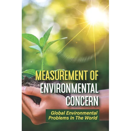 Measurement Of Environmental Concern: Global Environmental Problems In The World: Environmental Ethics Examples - Paperback