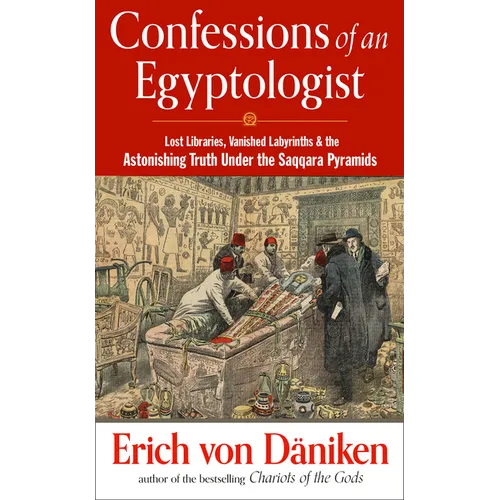 Confessions of an Egyptologist: Lost Libraries, Vanished Labyrinths & the Astonishing Truth Under the Saqqara Pyramids - Paperback