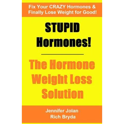 STUPID Hormones! The Hormone Weight Loss Solution: Fix your CRAZY Hormones and Finally Lose Weight for Good! - Paperback