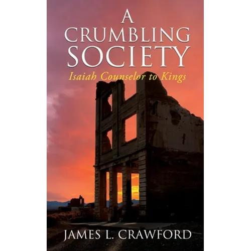A Crumbling Society: Isaiah, Counselor To Kings - Paperback