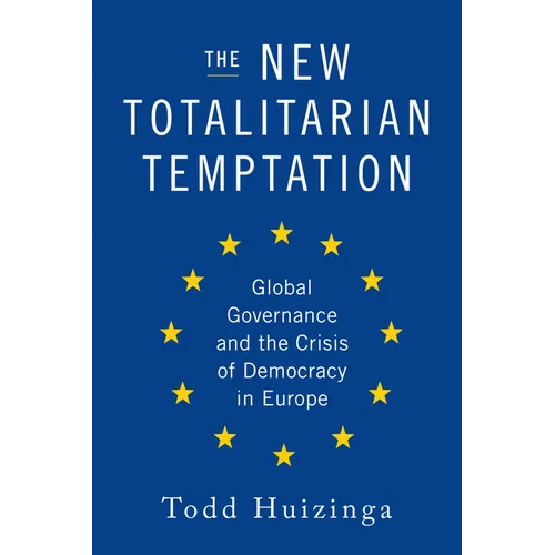 The New Totalitarian Temptation: Global Governance and the Crisis of Democracy in Europe - Hardcover