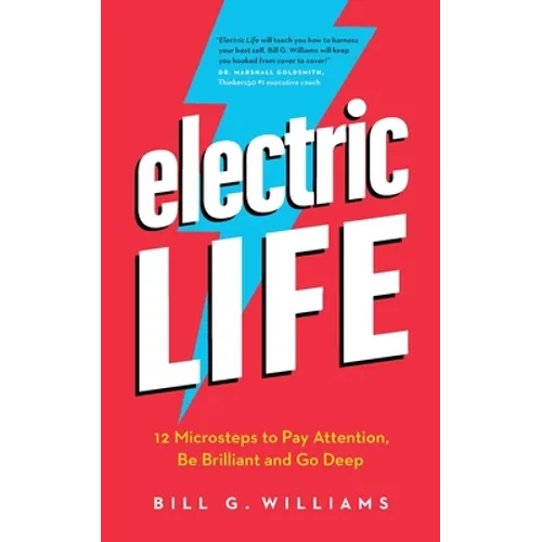 Electric Life: 12 Microsteps to Pay Attention, Be Brilliant and Go Deep - Paperback