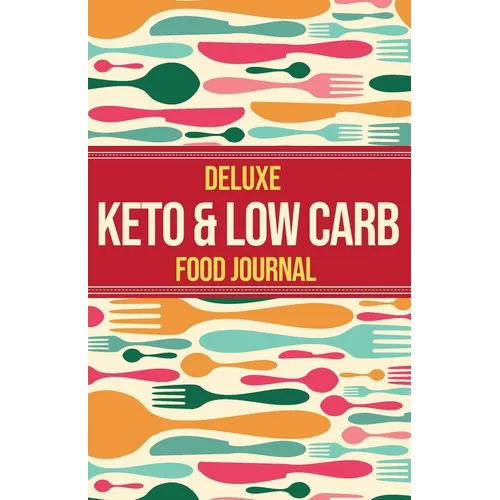 Deluxe Keto & Low Carb Food Journal 2020: Making the Keto Diet Easy - Includes Bonus Fat Bombs & Desserts ebook - Paperback