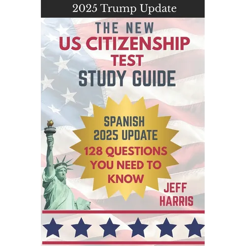 The New US Citizenship Test Study Guide - Spanish: 128 Questions You Need To Know - Paperback