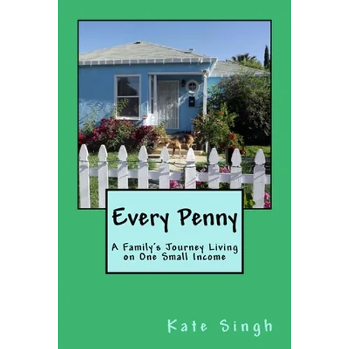 Every Penny: A Family's Journey Living on One Small Income - Paperback
