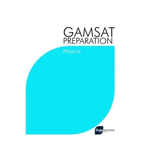 GAMSAT Preparation Physics: Efficient Methods, Detailed Techniques, Proven Strategies, and GAMSAT Style Questions for GAMSAT Physics Section - Paperback