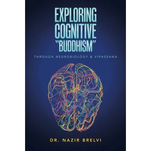 Exploring Cognitive "Buddhism": Through Neurobiology & Vipassana - Paperback