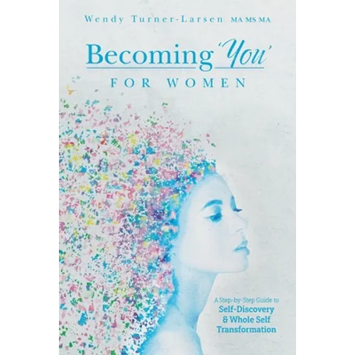 Becoming 'You' for Women: A Step-by-Step Guide to Self-Discovery and Whole Self Transformation - Paperback