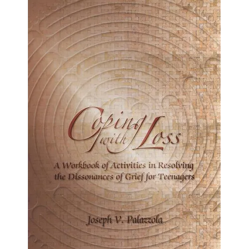 Coping with Loss: A Workbook of Activities in Resolving the Dissonances of Grief for Teenagers - Paperback