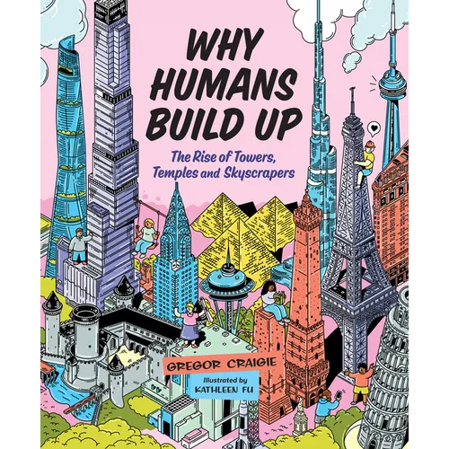 Why Humans Build Up: The Rise of Towers, Temples and Skyscrapers - Hardcover