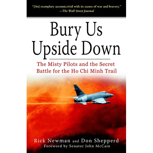 Bury Us Upside Down: The Misty Pilots and the Secret Battle for the Ho Chi Minh Trail - Paperback
