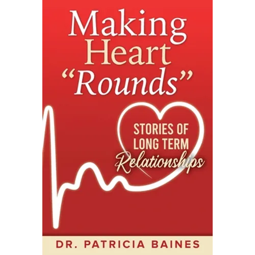 Making Heart "Rounds": Stories of Long Term Relationships - Paperback