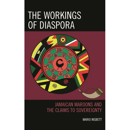 The Workings of Diaspora: Jamaican Maroons and the Claims to Sovereignty - Hardcover
