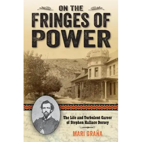 On the Fringes of Power: The Life and Turbulent Career of Stephen Wallace Dorsey - Paperback