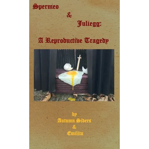 Spermeo & Juliegg: A Reproductive Tragedy - Paperback