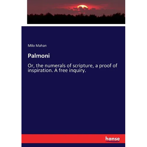 Palmoni: Or, the numerals of scripture, a proof of inspiration. A free inquiry. - Paperback