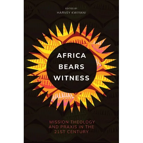 Africa Bears Witness: Mission Theology and Praxis in the 21st Century - Paperback