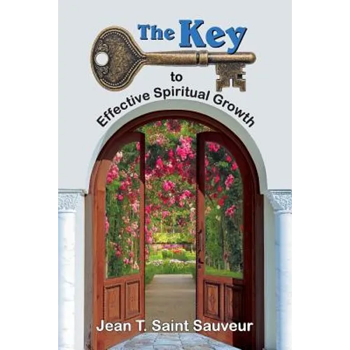 The Key to Effective Spiritual Growth: A Believer's Guide to the Christian Journey - Paperback