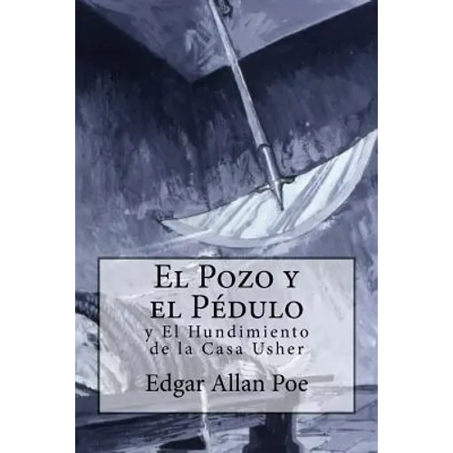El Pozo y el Péndulo y El Hundimiento de la Casa Usher - Paperback