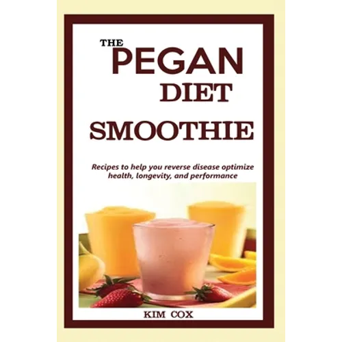 The Pegan Diet Smoothie: Recipes to help you reverse disease optimize health, longevity, and performance. - Paperback