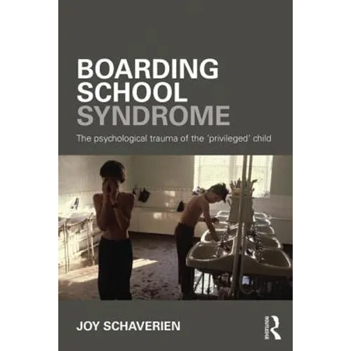 Boarding School Syndrome: The Psychological Trauma of the 'Privileged' Child - Paperback