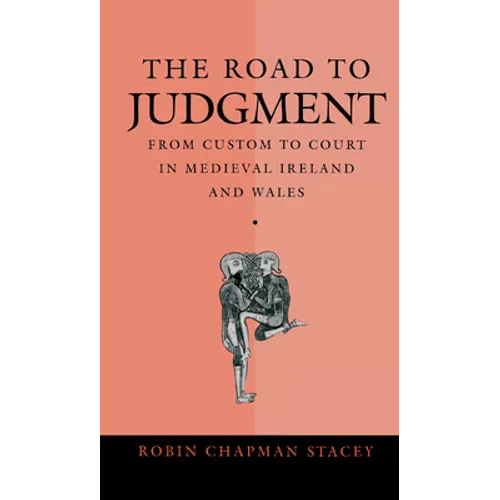 The Road to Judgment: From Custom to Court in Medieval Ireland and Wales - Hardcover