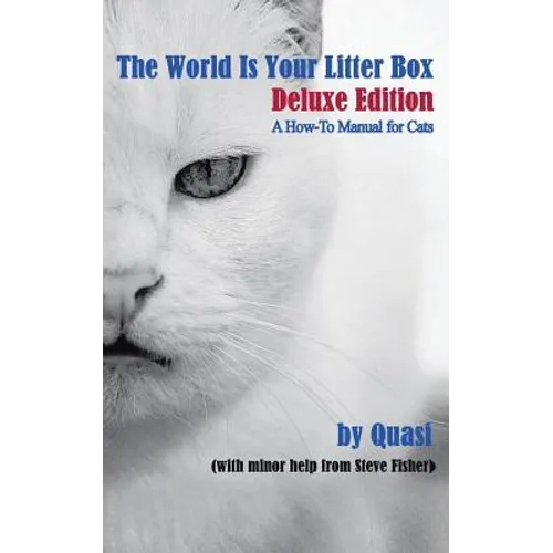 The World Is Your Litter Box: Deluxe Edition: A How-To Manual for Cats - Paperback