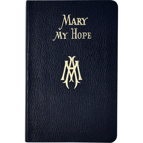 Mary My Hope: A Manual of Devotion to God's Mother and Ours - Vinyl-bound