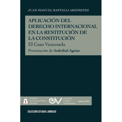 APLICACIÓN DEL DERECHO INTERNACIONAL EN LA RESTITUCIÓN DE LA DEMOCRACIA, El caso de Venezuela - Paperback