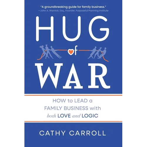 Hug of War: How to Lead a Family Business with both Love and Logic - Paperback
