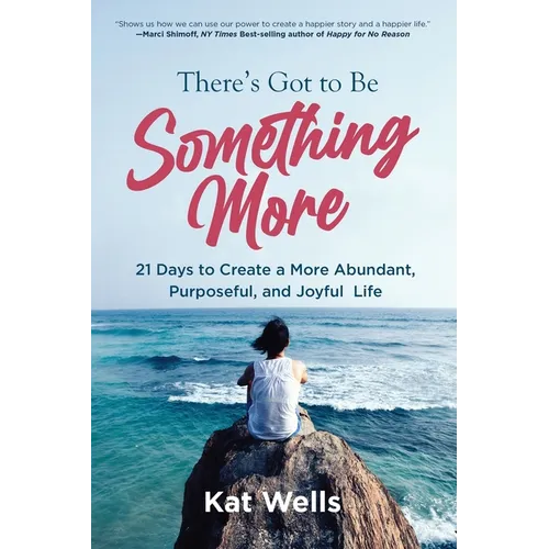 There's Got to Be Something More: 21 Days to Create a More Abundant, Purposeful, and Joyful Life - Paperback