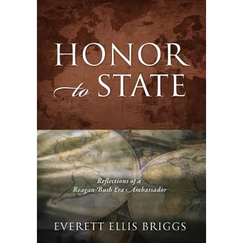 Honor to State: Reflections of a Reagan-Bush Era Ambassador - Hardcover
