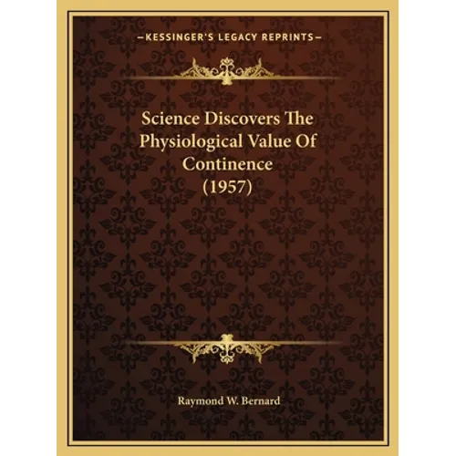 Science Discovers The Physiological Value Of Continence (1957) - Paperback