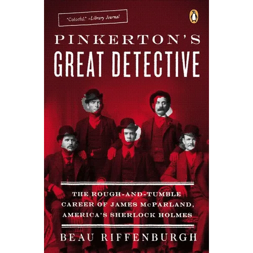 Pinkerton's Great Detective: The Rough-and-Tumble Career of James McParland, America's Sherlock Holmes - Paperback