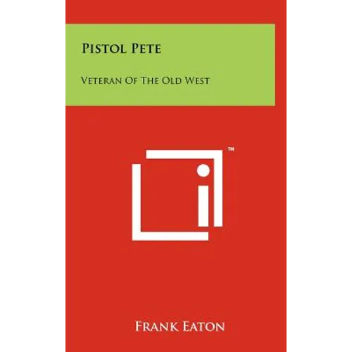 Pistol Pete: Veteran Of The Old West - Hardcover