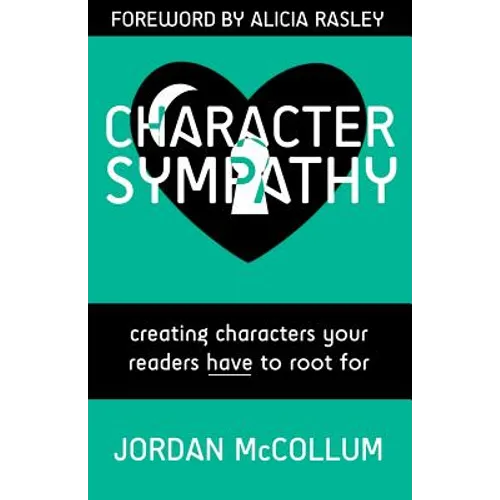 Character Sympathy: creating characters your readers HAVE to root for - Paperback