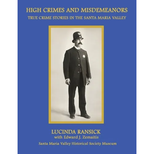 High Crimes and Misdemeanors: True Crime Stories in the Santa Maria Valley - Paperback