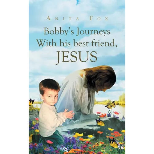 Bobby's Journeys With His Best Friend, Jesus - Hardcover