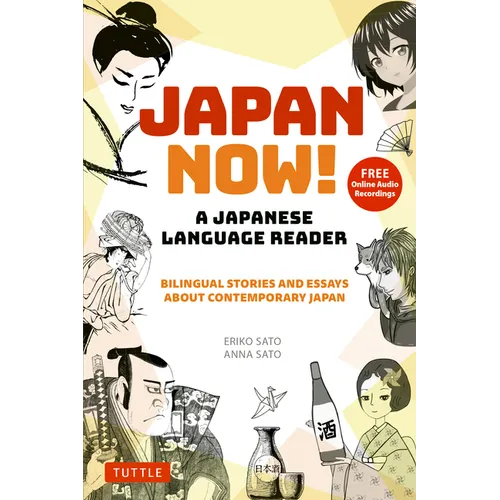 Japan Now! a Japanese Language Reader: Bilingual Stories and Essays about Contemporary Japan (with Free Online Audio Recordings) - Paperback