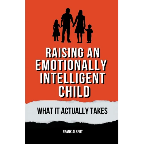 Raising An Emotionally Intelligent Child: What It Actually Takes - Paperback