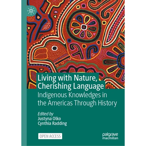 Living with Nature, Cherishing Language: Indigenous Knowledges in the Americas Through History - Hardcover