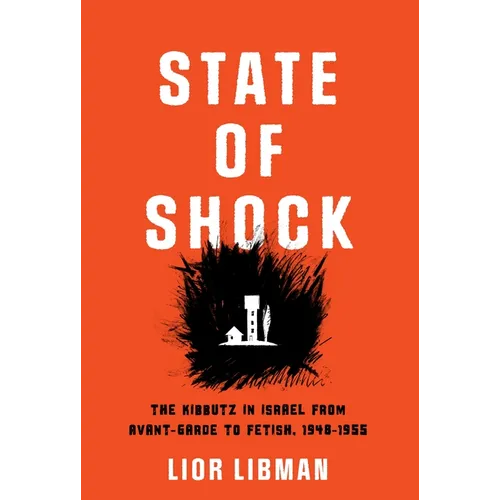 State of Shock: The Kibbutz in Israel from Avant-Garde to Fetish, 1948-1955 - Hardcover