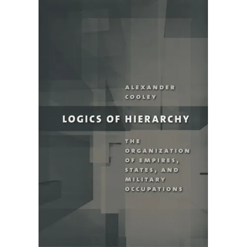 Logics of Hierarchy: The Organization of Empires, States, and Military Occupations - Paperback