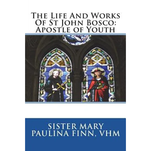 The Life And Works Of St John Bosco: Apostle of Youth - Paperback