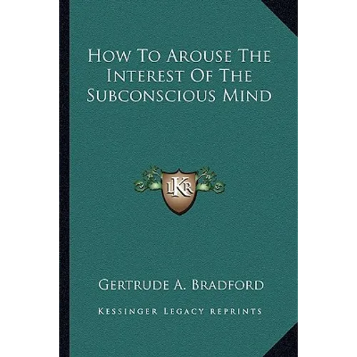 How To Arouse The Interest Of The Subconscious Mind - Paperback
