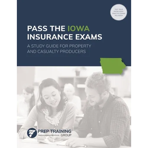 Pass the Iowa Insurance Exams: A Study Guide for Property and Casualty Producers - Paperback