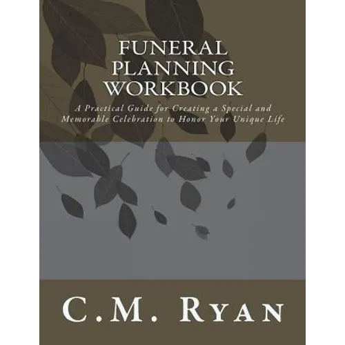 Funeral Planning Workbook: A Practical Guide for Creating a Special and Memorable Celebration to Honor Your Unique Life - Paperback