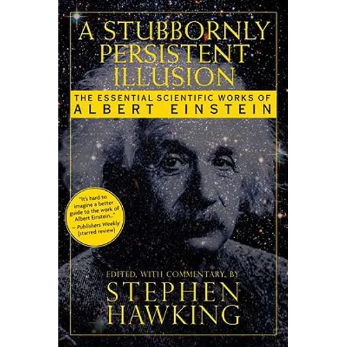 A Stubbornly Persistent Illusion: The Essential Scientific Works of Albert Einstein - Paperback