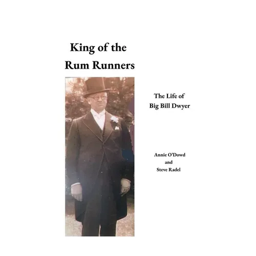 King of the Rum Runners: The Life of Big Bill Dwyer - Paperback