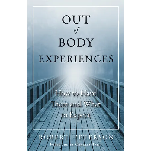 Out of Body Experiences: How to Have Them and What to Expect - Paperback